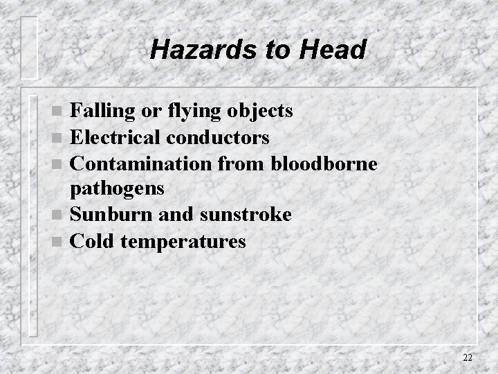 Hazards to Head Falling or flying objects n Electrical conductors n Contamination from bloodborne