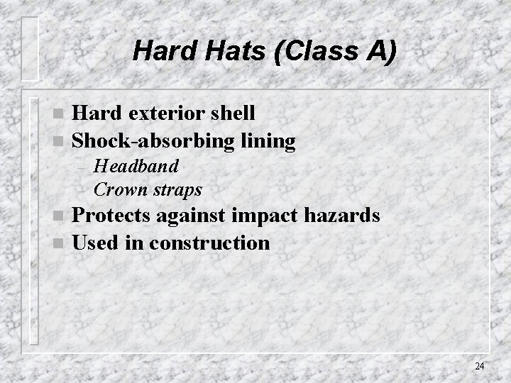 Hard Hats (Class A) Hard exterior shell n Shock-absorbing lining n – – Headband