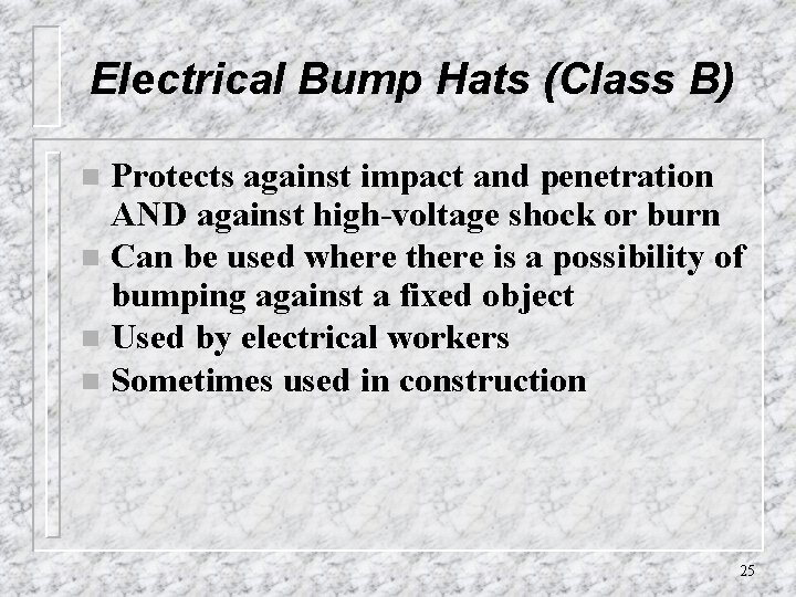 Electrical Bump Hats (Class B) Protects against impact and penetration AND against high-voltage shock