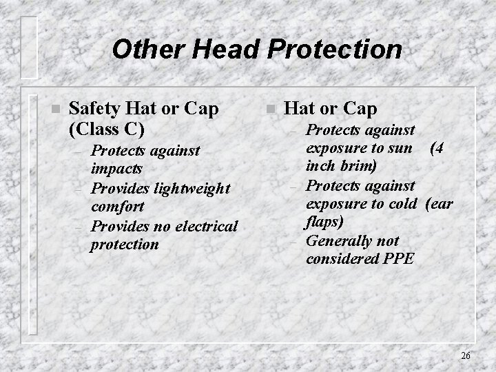 Other Head Protection n Safety Hat or Cap (Class C) – – – Protects