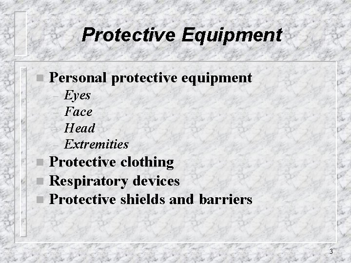 Protective Equipment n Personal protective equipment – – Eyes Face Head Extremities Protective clothing