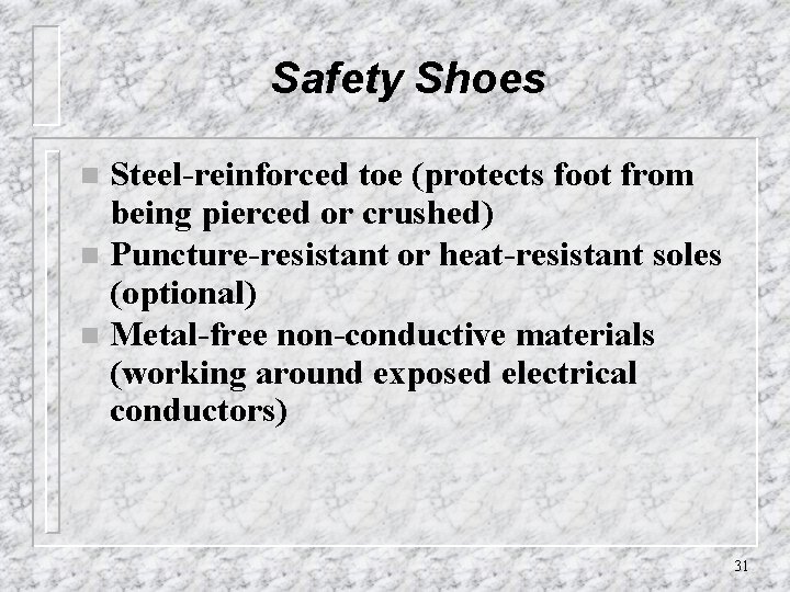 Safety Shoes Steel-reinforced toe (protects foot from being pierced or crushed) n Puncture-resistant or