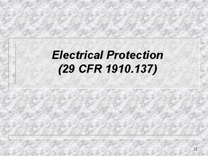 Electrical Protection (29 CFR 1910. 137) 33 