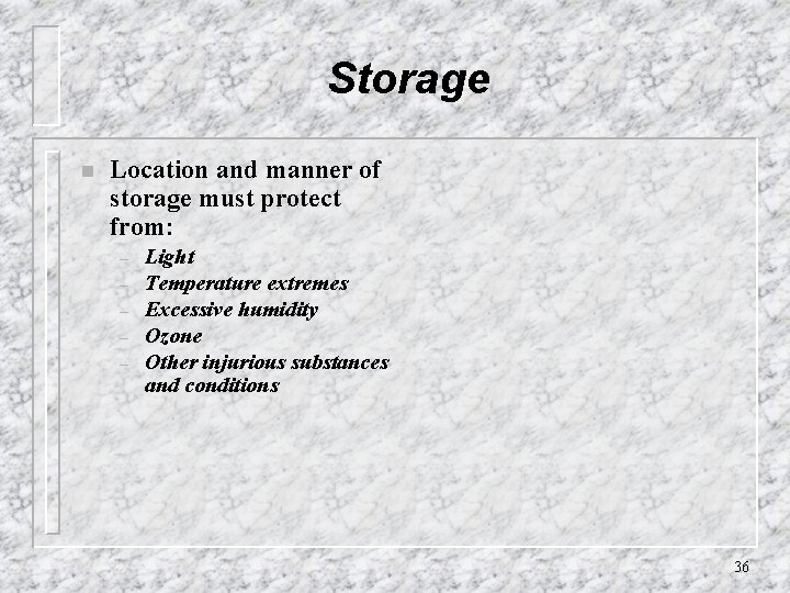Storage n Location and manner of storage must protect from: – – – Light