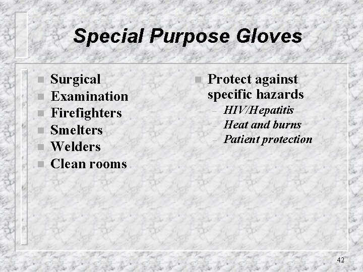 Special Purpose Gloves n n n Surgical Examination Firefighters Smelters Welders Clean rooms n