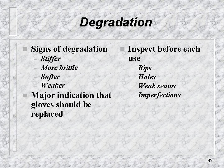 Degradation n Signs of degradation – – n Stiffer More brittle Softer Weaker Major