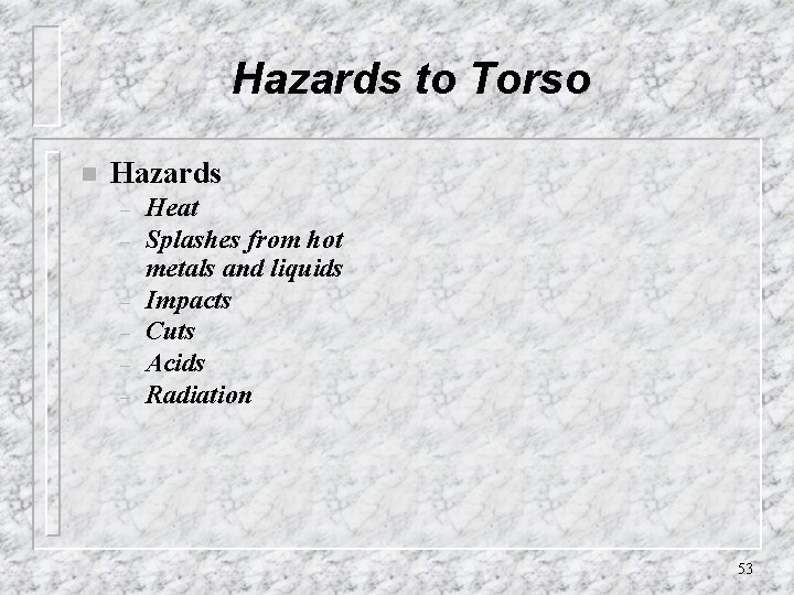 Hazards to Torso n Hazards – – – Heat Splashes from hot metals and