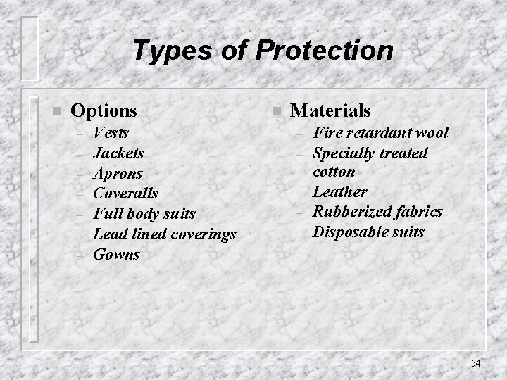 Types of Protection n Options – – – – Vests Jackets Aprons Coveralls Full