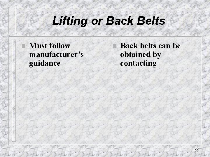 Lifting or Back Belts n Must follow manufacturer’s guidance n Back belts can be