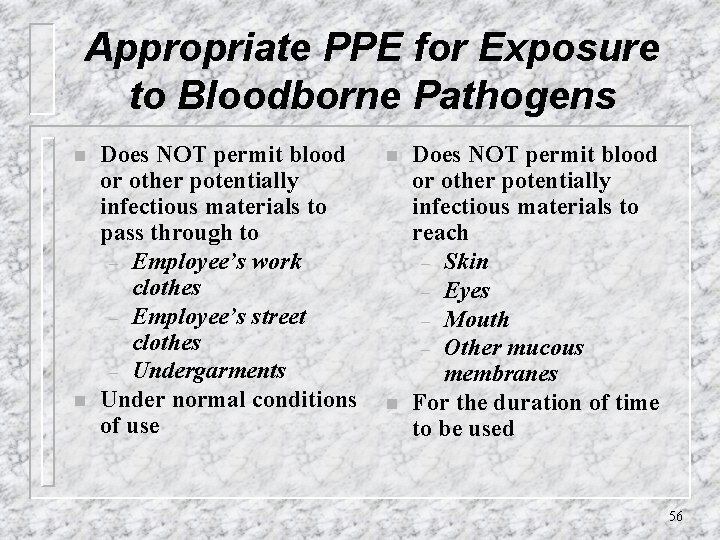 Appropriate PPE for Exposure to Bloodborne Pathogens n n Does NOT permit blood or