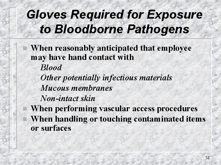 Gloves Required for Exposure to Bloodborne Pathogens n n n When reasonably anticipated that