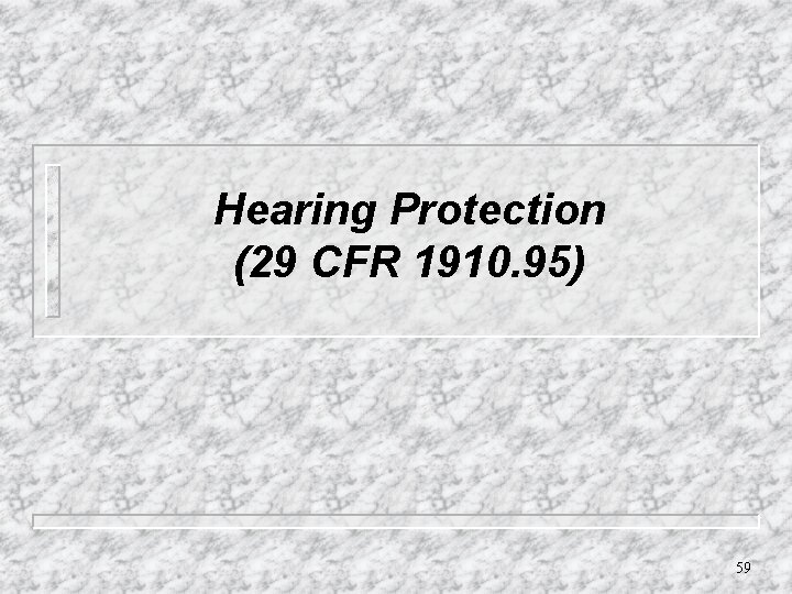 Hearing Protection (29 CFR 1910. 95) 59 