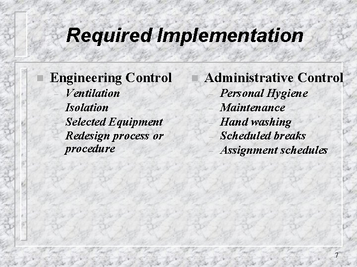 Required Implementation n Engineering Control – – Ventilation Isolation Selected Equipment Redesign process or