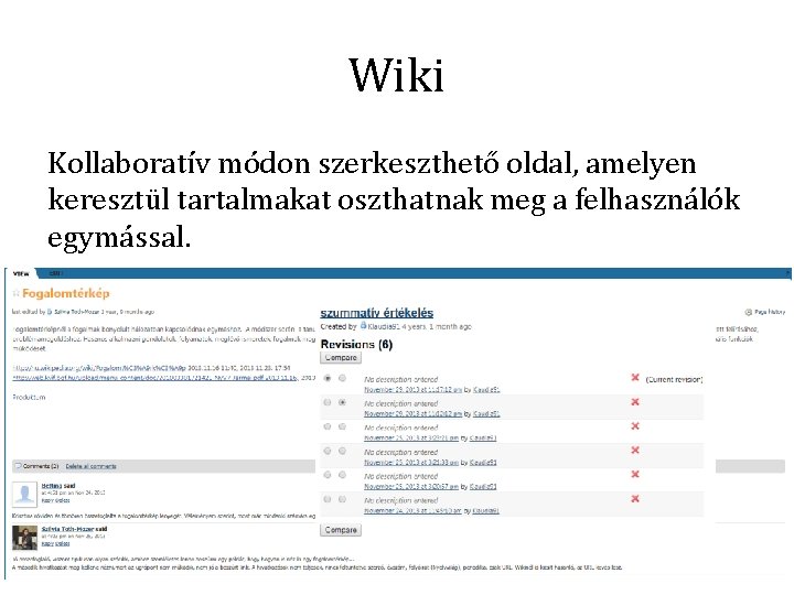 Wiki Kollaboratív módon szerkeszthető oldal, amelyen keresztül tartalmakat oszthatnak meg a felhasználók egymással. 
