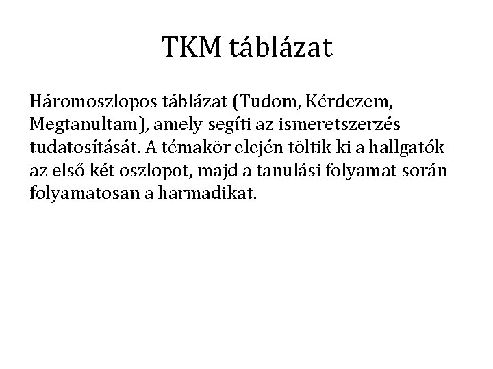 TKM táblázat Háromoszlopos táblázat (Tudom, Kérdezem, Megtanultam), amely segíti az ismeretszerzés tudatosítását. A témakör