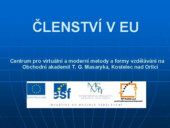 ČLENSTVÍ V EU Centrum pro virtuální a moderní metody a formy vzdělávání na Obchodní