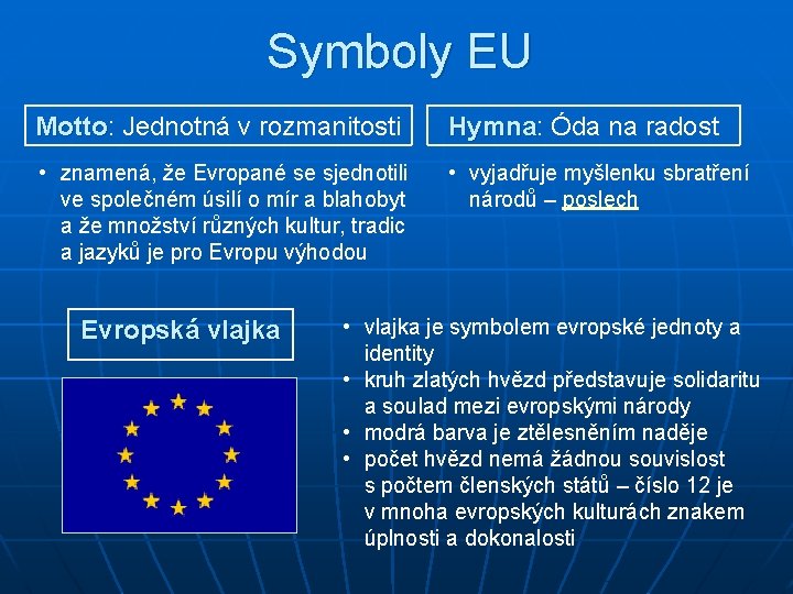 Symboly EU Motto: Jednotná v rozmanitosti Motto Hymna: Óda na radost Hymna • znamená,