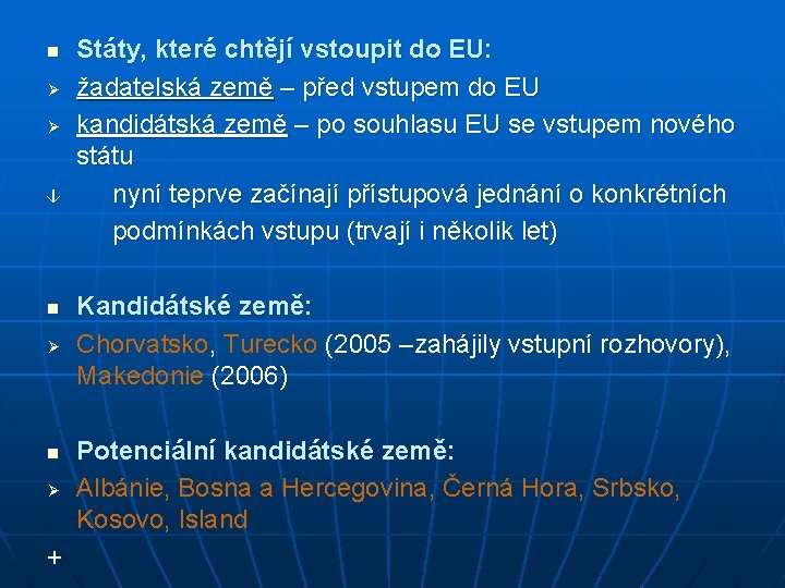 Státy, které chtějí vstoupit do EU: Ø žadatelská země – před vstupem do EU