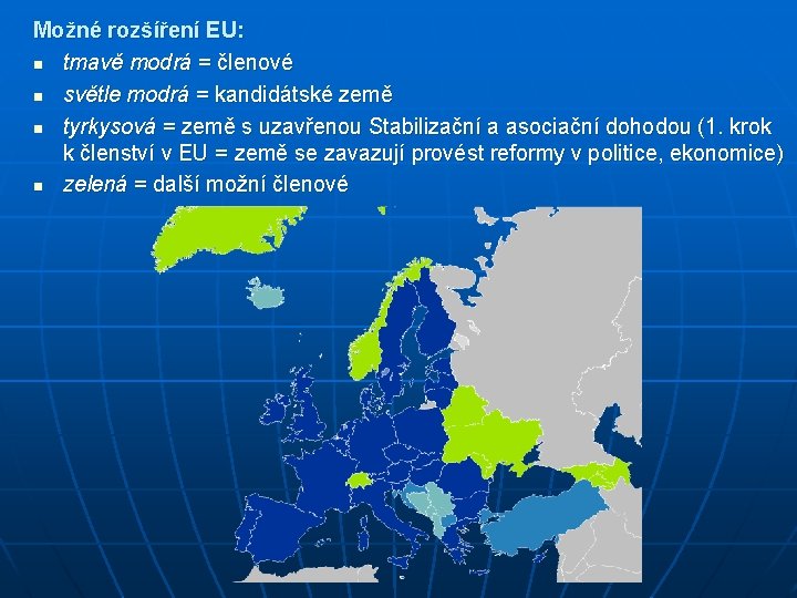 Možné rozšíření EU: n tmavě modrá = členové n světle modrá = kandidátské země