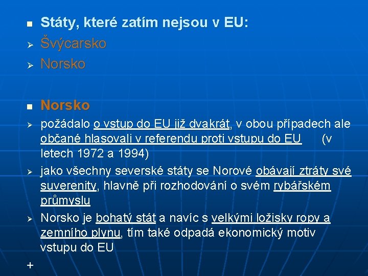 Ø Státy, které zatím nejsou v EU: Švýcarsko Norsko n Ø Ø + požádalo