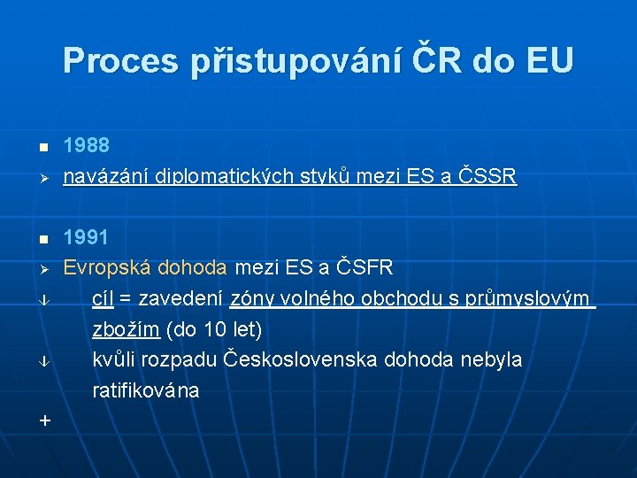 Proces přistupování ČR do EU n Ø 1988 navázání diplomatických styků mezi ES a