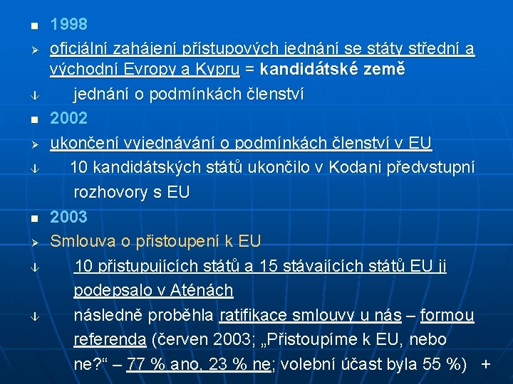 1998 Ø oficiální zahájení přístupových jednání se státy střední a východní Evropy a Kypru