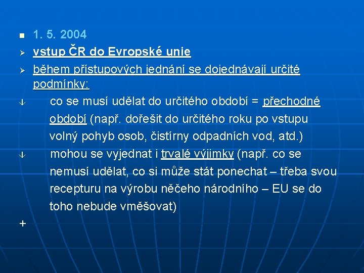 1. 5. 2004 Ø vstup ČR do Evropské unie Ø během přístupových jednání se