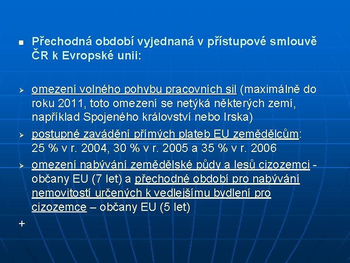 n Ø Ø Ø + Přechodná období vyjednaná v přístupové smlouvě ČR k Evropské