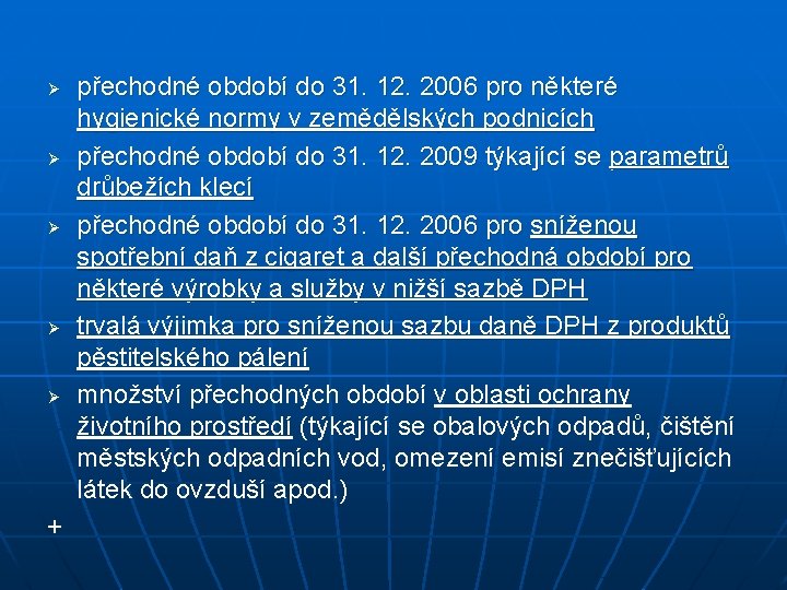 Ø Ø Ø + přechodné období do 31. 12. 2006 pro některé hygienické normy