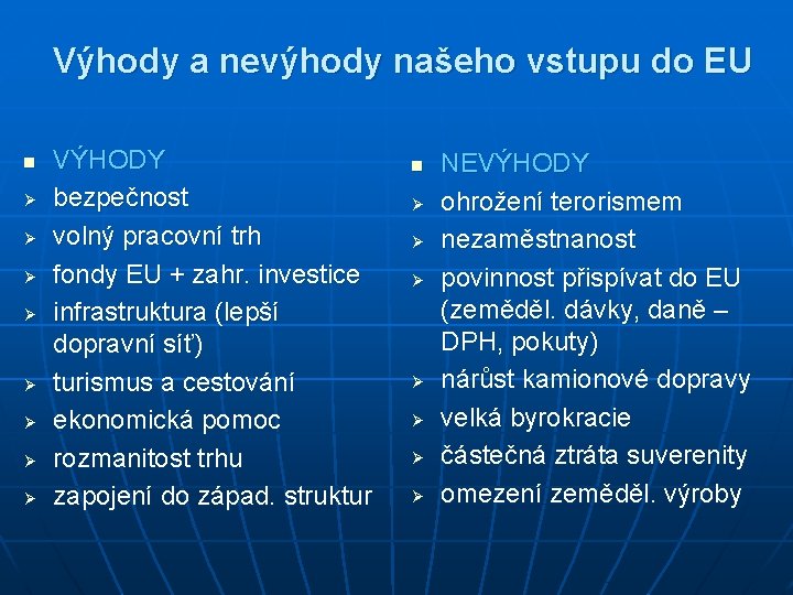 Výhody a nevýhody našeho vstupu do EU n Ø Ø Ø Ø VÝHODY bezpečnost