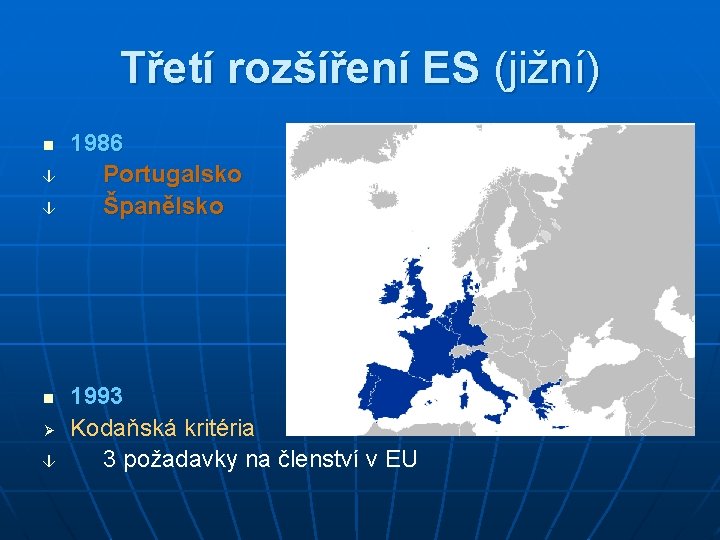 Třetí rozšíření ES (jižní) n â â n Ø â 1986 Portugalsko Španělsko 1993