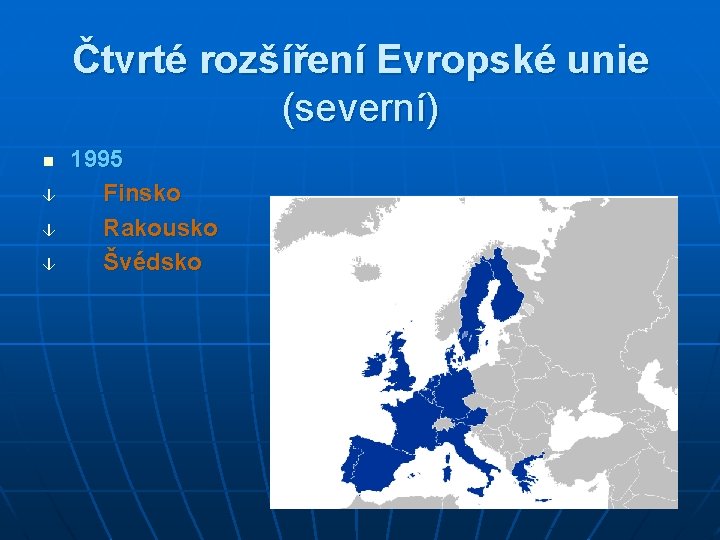 Čtvrté rozšíření Evropské unie (severní) n â â â 1995 Finsko Rakousko Švédsko 