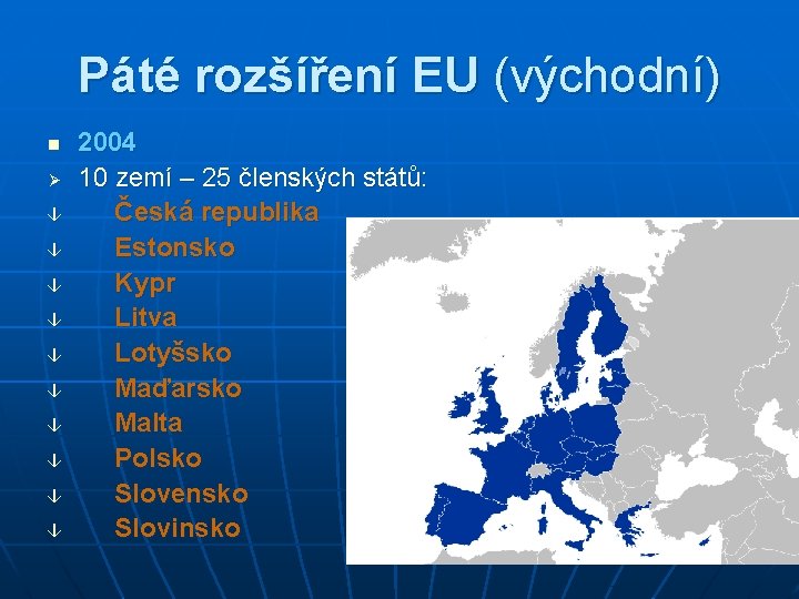 Páté rozšíření EU (východní) n Ø â â â â â 2004 10 zemí