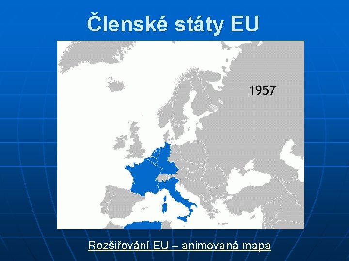 Členské státy EU Rozšiřování EU – animovaná mapa 