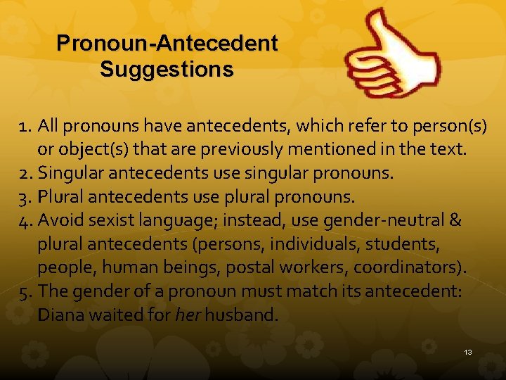 Pronoun-Antecedent Suggestions 1. All pronouns have antecedents, which refer to person(s) or object(s) that