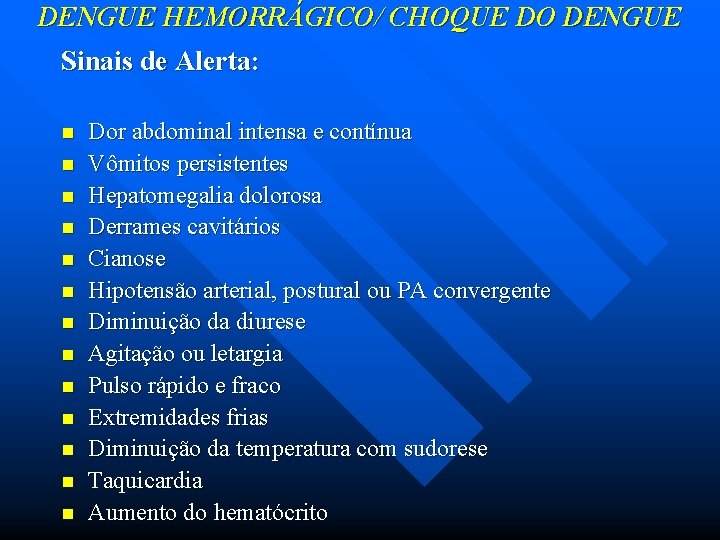 DENGUE HEMORRÁGICO/ CHOQUE DO DENGUE Sinais de Alerta: n n n n Dor abdominal