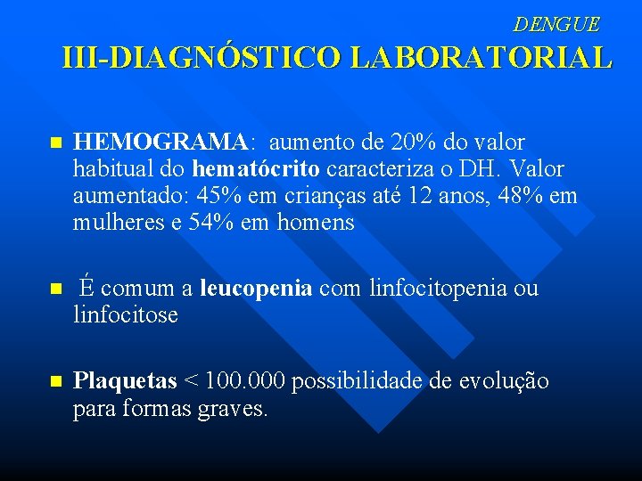 DENGUE III-DIAGNÓSTICO LABORATORIAL n HEMOGRAMA: aumento de 20% do valor habitual do hematócrito caracteriza