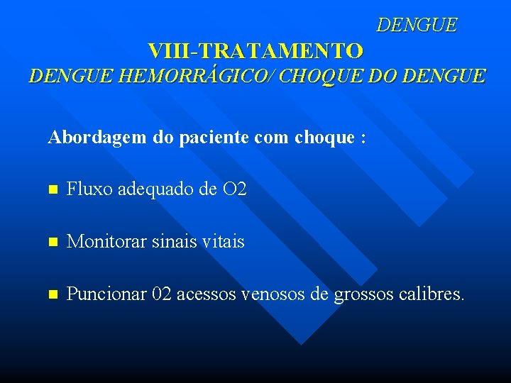 DENGUE VIII-TRATAMENTO DENGUE HEMORRÁGICO/ CHOQUE DO DENGUE Abordagem do paciente com choque : n