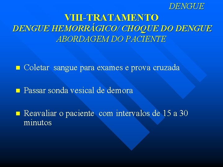 DENGUE VIII-TRATAMENTO DENGUE HEMORRÁGICO/ CHOQUE DO DENGUE ABORDAGEM DO PACIENTE n Coletar sangue para