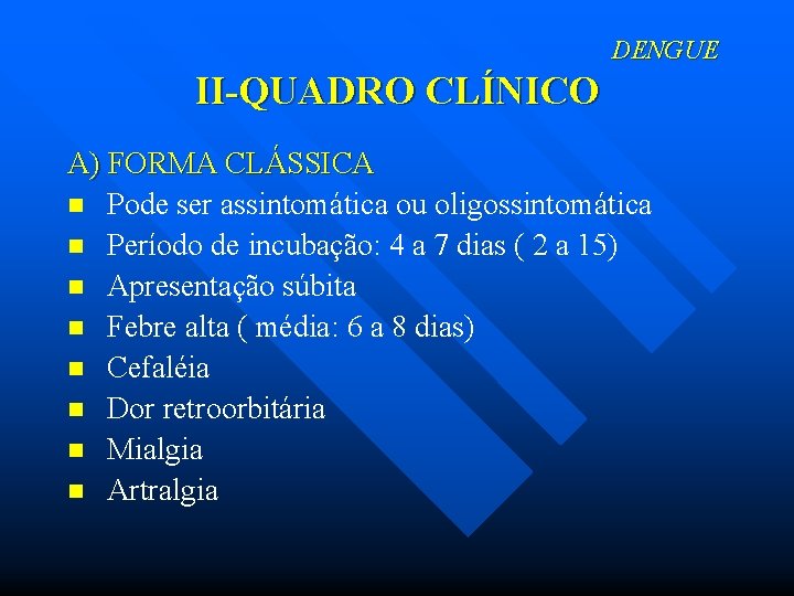 DENGUE II-QUADRO CLÍNICO A) FORMA CLÁSSICA n Pode ser assintomática ou oligossintomática n Período