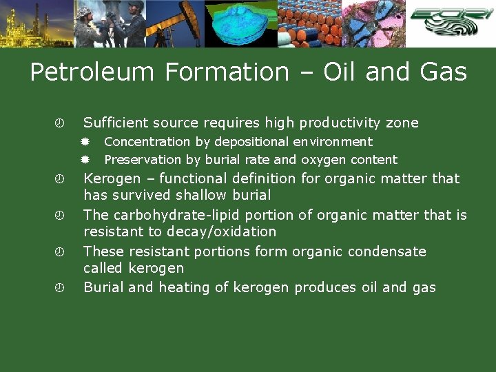 Petroleum Formation – Oil and Gas ¾ Sufficient source requires high productivity zone ®