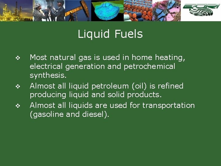 Liquid Fuels v v v Most natural gas is used in home heating, electrical