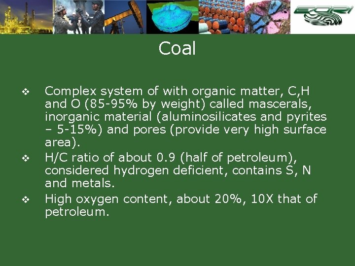 Coal v v v Complex system of with organic matter, C, H and O