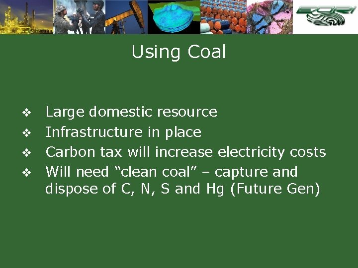 Using Coal Large domestic resource v Infrastructure in place v Carbon tax will increase