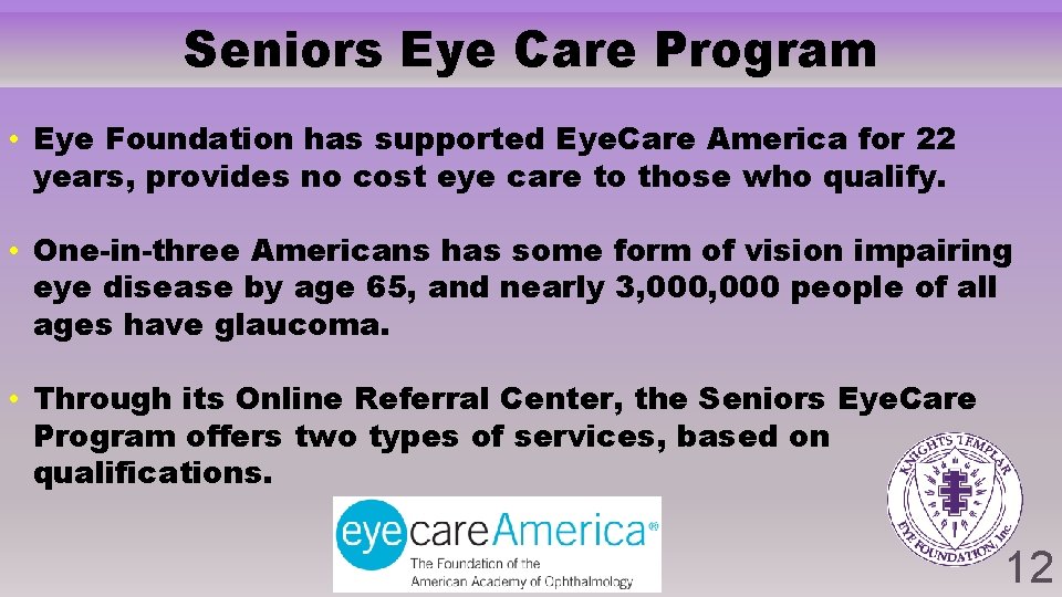 Seniors Eye Care Program • Eye Foundation has supported Eye. Care America for 22 Seniors Eye Care Program • Eye Foundation has supported Eye. Care America for 22