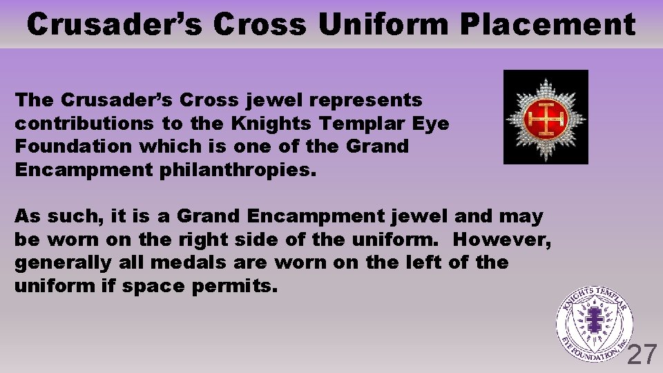 Crusader’s Cross Uniform Placement The Crusader’s Cross jewel represents contributions to the Knights Templar Crusader’s Cross Uniform Placement The Crusader’s Cross jewel represents contributions to the Knights Templar