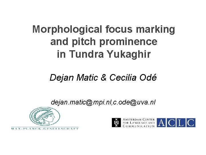 Morphological focus marking and pitch prominence in Tundra Yukaghir Dejan Matic & Cecilia Odé