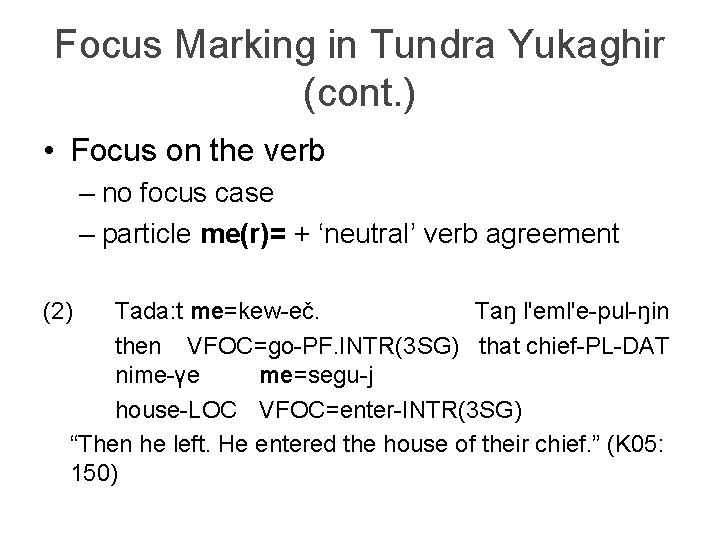 Focus Marking in Tundra Yukaghir (cont. ) • Focus on the verb – no