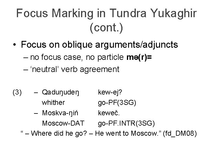 Focus Marking in Tundra Yukaghir (cont. ) • Focus on oblique arguments/adjuncts – no