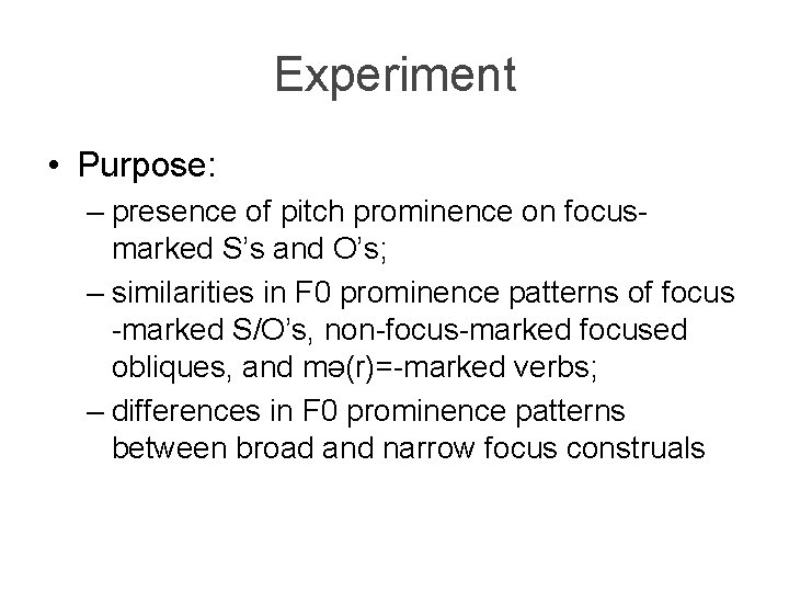 Experiment • Purpose: – presence of pitch prominence on focusmarked S’s and O’s; –